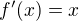 $f'(x)=x$