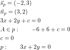 $\vec{s}_p=(-2,3)\nl\vec{n}_p=(3,2)\nl3x+2y+c=0\nlA\in p:\qquad -6+6+c=0\nlc=0\nlp:\qquad3x+2y=0$