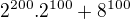 $2^{200}.2^{100}+8^{100}$