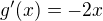$g'(x) = -2x$