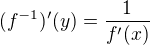 $(f^{-1})'(y)=\frac{1}{f'(x)}$