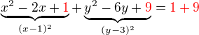$\underbrace{x^2-2x+\color{red}1}_{(x-1)^2} +\underbrace{y^2-6y+\color{red}9}_{(y-3)^2}=\color{red}{1+9}$