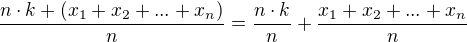 $\frac{n\cdot k+(x_{1}+x_{2}+...+x_{n})}{n} = \frac{n\cdot k}{n}+\frac{x_{1}+x_{2}+...+x_{n}}{n}$