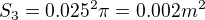 $S_{3}=0.025^{2}\pi =0.002m^{2}$