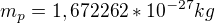 $m_p=1,672262*10^{-27}kg$