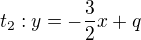 $t_2:y=-\frac32 x+q$
