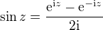 $\sin z=\frac{\mathrm{e}^{\text{i}z}-\mathrm{e}^{-\text{i}z}}{2\text{i}}$