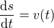 $\frac{\mathrm{d} s }{\mathrm{d} t}=v(t)$