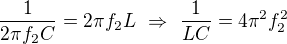 $\frac{1}{2\pi f_2C}= 2\pi f_2L\ \Rightarrow \ \frac{1}{LC}=4\pi^2f_2^2$