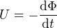$U=-\frac{\mathrm{d} \Phi}{\mathrm{d} t}$