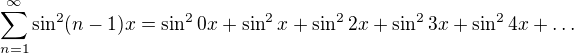 kopírovat do textarea $\sum_{n=1}^{\infty} \sin^2 (n-1)x= \sin^2 0x+ \sin^2 x+ \sin^2 2x + \sin^2 3x + \sin ^2 4x + \ldots$