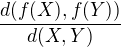 $\frac {d(f(X),f(Y))}{d(X,Y)}$