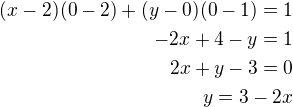 $(x-2)(0-2)+(y-0)(0-1)=1\\-2x+4-y=1\\2x+y-3=0\\y=3-2x$