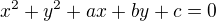 $ x^2 + y^2 + ax + by + c = 0 $