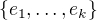 $\{e_{1},\dots,e_{k}\}$