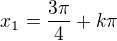 $x_1=\frac{3\pi}4+k\pi$