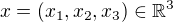 $x=(x_1,x_2,x_3) \in \mathbb{R}^3$