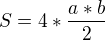 $S= 4 * \frac{a*b}{2} $