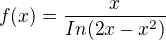 $f(x) = \frac{x}{In (2x-x^{2})}$