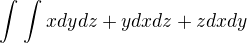 $\int_{}^{}\int_{}^{}xdydz+ydxdz+zdxdy$