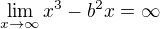 $\lim_{x\to \infty}{x^3-b^2x = \infty}$