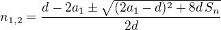 $n_{1,2}=\frac{d-2a_1\pm\sqrt{(2a_1-d)^2+8d\,S_n}}{2d}$