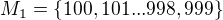 $M_1=\{100,101...998,999\}$