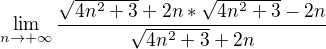 $\lim_{n\to+\infty } \frac{\sqrt{4n^{2}+3}+2n*\sqrt{4n^{2}+3}-2n}{\sqrt{4n^{2}+3}+2n}$