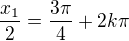 $\frac{x_1}2=\frac{3\pi}4+2k\pi$