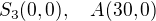 $S_3(0,0),\quad A(30,0)$