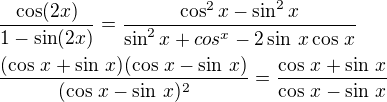 $\frac{\cos(2x)}{1-\sin(2x)}=\frac{\cos^2x-\sin^2x}{\sin^2x+cos^x-2\sin\,x\cos\,x}\nl\frac{(\cos\,x+\sin\,x)(\cos\,x-\sin\,x)}{(\cos\,x-\sin\,x)^2}=\frac{\cos\,x+\sin\,x}{\cos\,x-\sin\,x}$