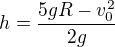 $h=\frac{5gR-{v_0^2}}{2g}$