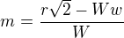 $m=\frac{r\sqrt2-Ww}{W}$