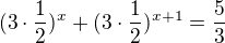 $(3 \cdot \frac{1}{2})^x + (3 \cdot \frac{1}{2})^{x+1} = \frac{5}{3}$