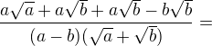 $\frac{a\sqrt{a}+a\sqrt{b}+a\sqrt{b}-b\sqrt{b}}{(a-b)(\sqrt{a}+\sqrt{b})}=$