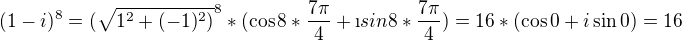 $(1-i)^8=(\sqrt{1^2+(-1)^2)}^8 *(\cos 8*\frac{7\pi}{4}+\i sin 8*\frac{7\pi}{4})=16*(\cos 0+ i\sin 0)=16$
