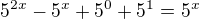 $5^{2x}-5^x+5^0+5^1=5^x$