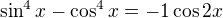 $\sin ^{4}x-\cos ^{4}x=-1\cos 2x$