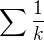 $\sum\frac{1}{k}$