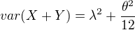 $ var(X+Y)=\lambda^2+\frac{\theta^2}{12} $