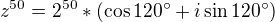 $z^{50}=2^{50}*(\cos 120�+i\sin 120�)$