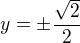 $y=\pm\frac{\sqrt2}2$