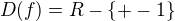 $D(f)=R-\{+-1\}$