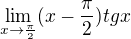 $\lim_{x\to\frac{\pi }{2}}(x-\frac{\pi }{2})tgx$
