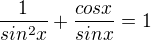 $\frac{1}{sin^{2}x}+\frac{cosx}{sinx}=1$