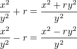 $\frac{x^2}{y^2}+r=\frac{x^2+ry^2}{y^2}\nl\frac{x^2}{y^2}-r=\frac{x^2-ry^2}{y^2}$