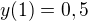$y(1)=0,5$