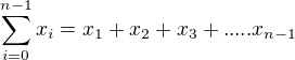 $\sum_{i=0}^{n-1}{x_i}=x_1 + x_2+x_3 + .....x_{n-1} $