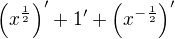 $\(x^{\frac 12}\)'+1'+\(x^{-\frac 12}\)'$