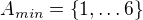 $A_{min} = \{1,\ldots 6\}$